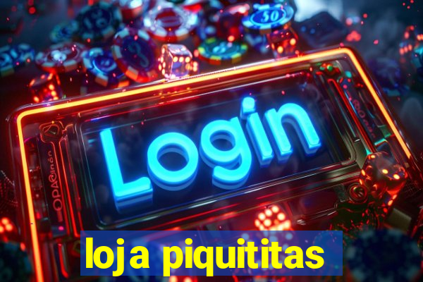 loja piquititas